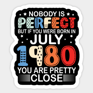 Nobody Is Perfect But If You Were Born In July 1980 You Are Pretty Close Happy Birthday 40 Years Old Sticker